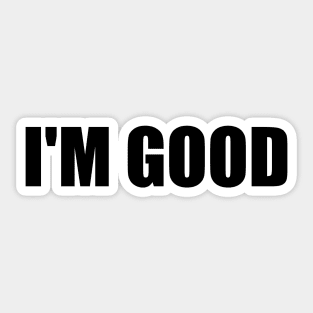 I'm good - Black simple text quote typography Sticker